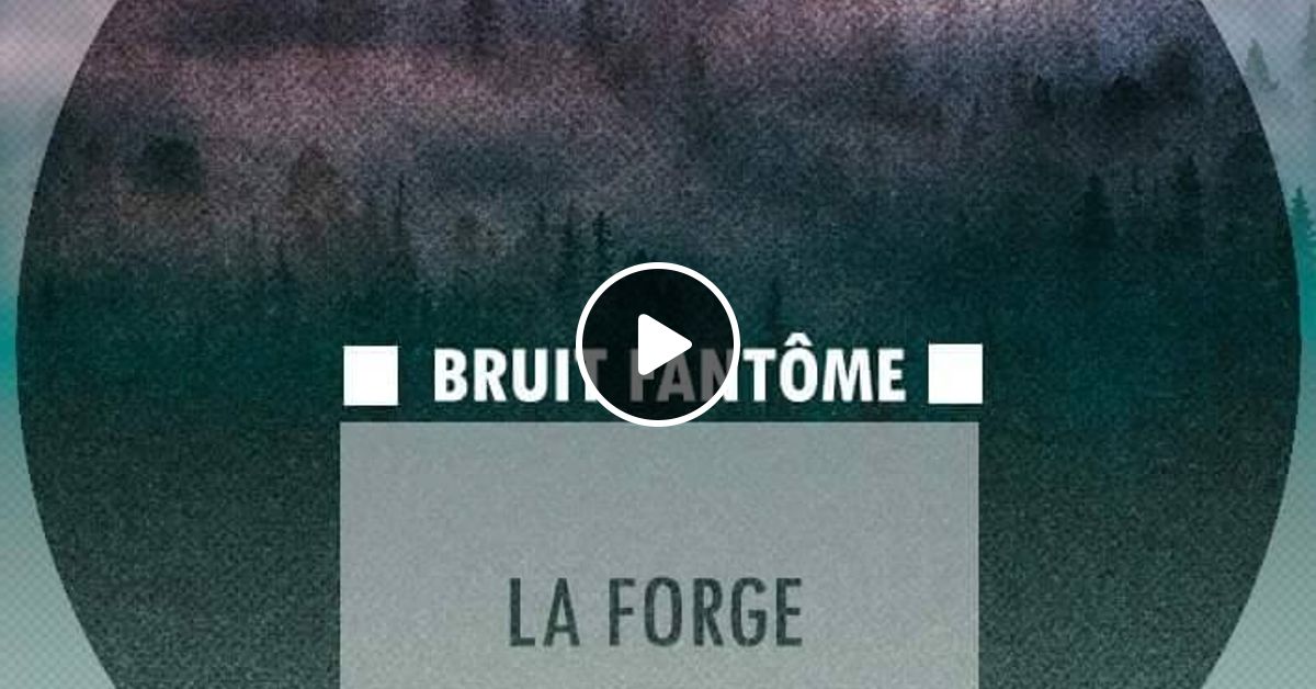 La Forge Podcast 008 Bruit Fantome By La Forge Mixcloud