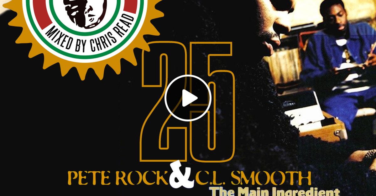 Pete Rock Cl Smooth The Main Ingredient 25th Anniversary Mixtape By Chris Read Mixcloud