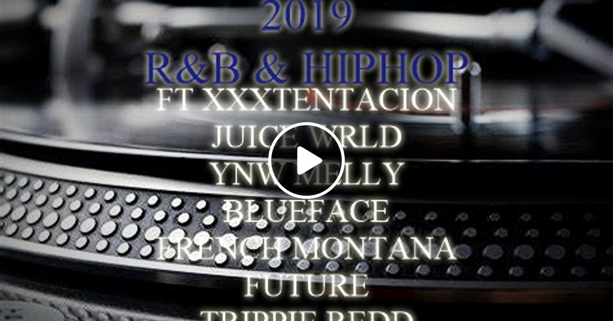 2019 Hiphop R B Ft Xxxtentacion Juice Wrld Ynw Melly Trippie Redd French Montana Future More By Patlam1 Mixcloud