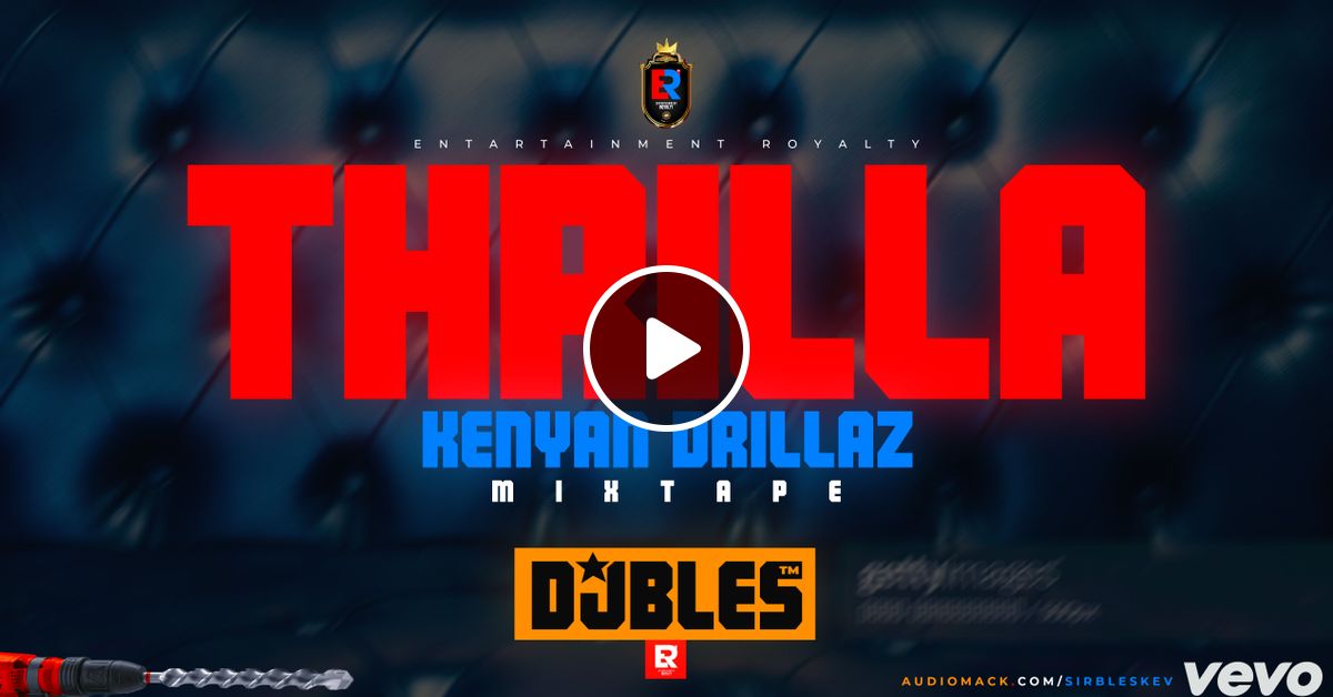 THRILLA ♦ KENYAN DRILLAZ MIXTAPE ♦ 2022 by DJ Bles™ Mixcloud