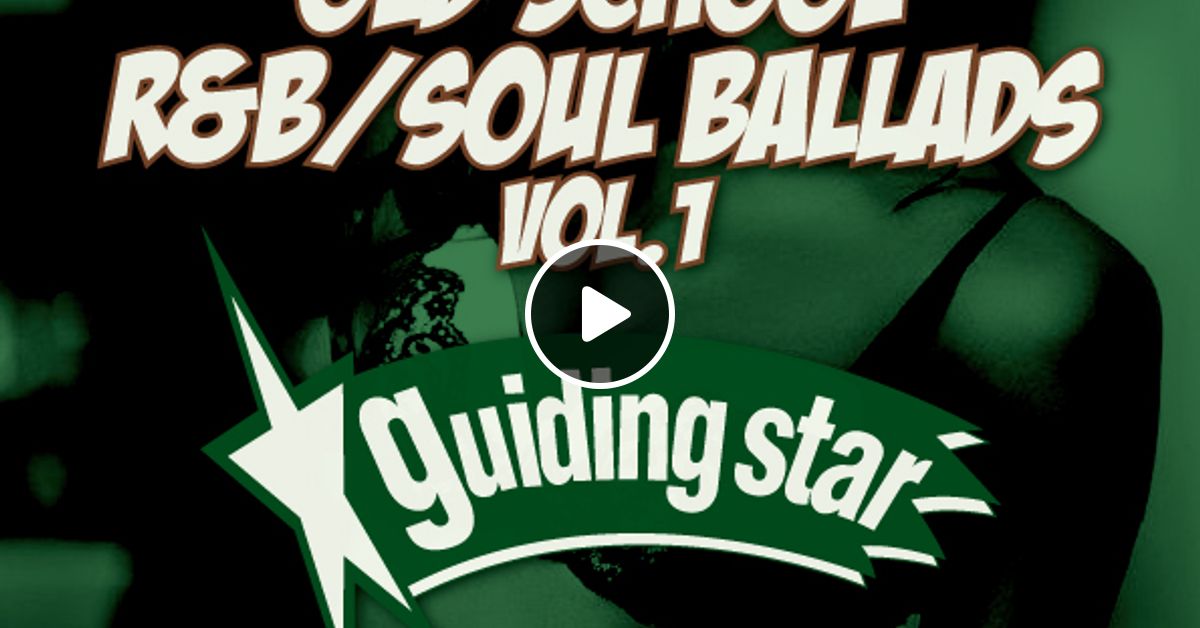OLD SCHOOL R&B/SOUL BALLADS VOL.1 by Guiding Star Sound Mixcloud