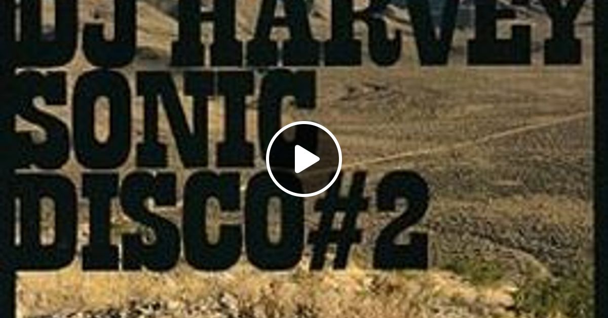 DJ Harvey - Sonic Disco 2 by Raiderhader | Mixcloud