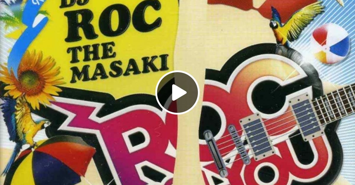 ROC ROC ROCK YOU DJ ROC THE MASAKI by DJ KOYEAH! | Mixcloud