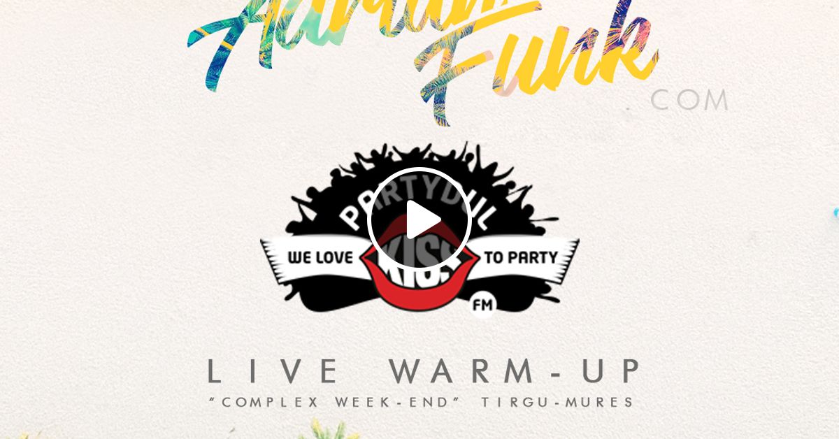 Adrian Funk Partydul Kissfm Live Warm Up Complexul Week End Tirgu Mures 24 06 2017 By Adrian Funk Mixcloud