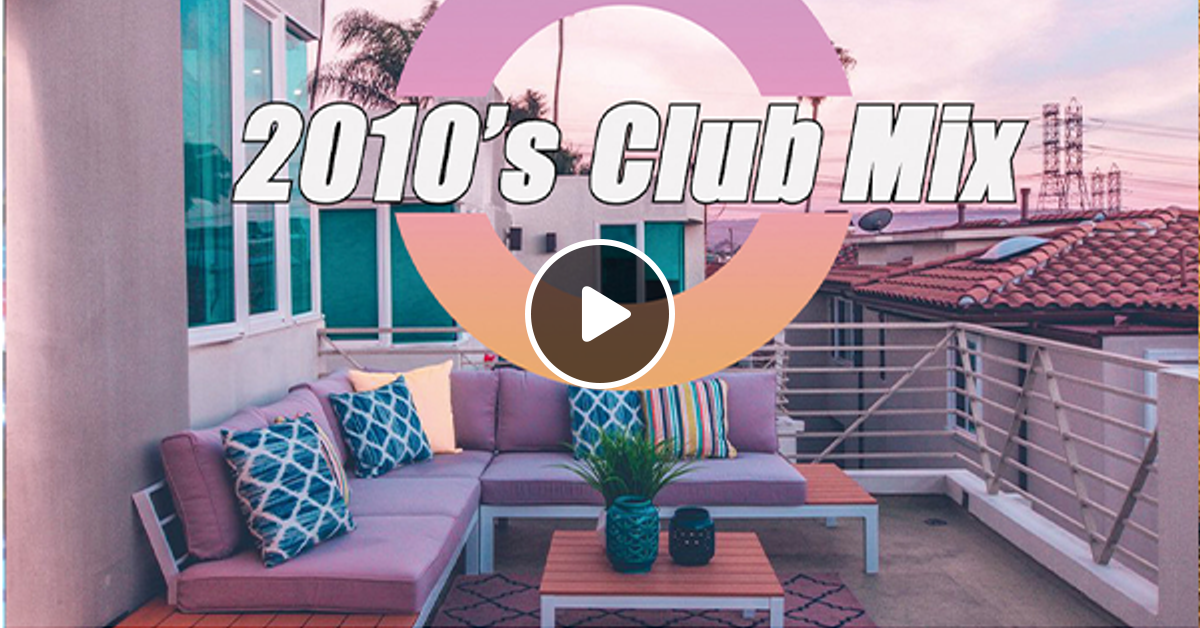 2010s Club Mix By R Up Dj S A K A ばりmix Mixcloud