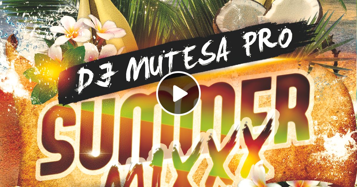 Summer Mixxx Vol 58 Dj Mutesa Pro by Dj Mutesa Pro Mixcloud