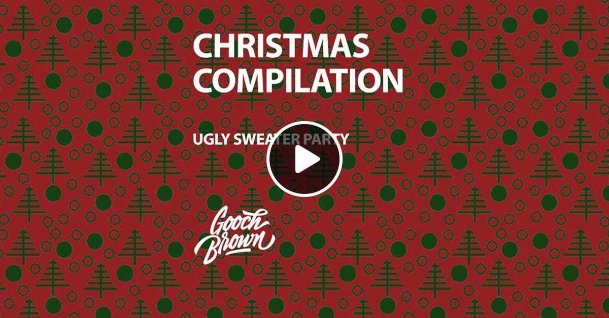 Christmas Compilation 2019 Ugly Sweater Party By Gooch Brown Mixcloud
