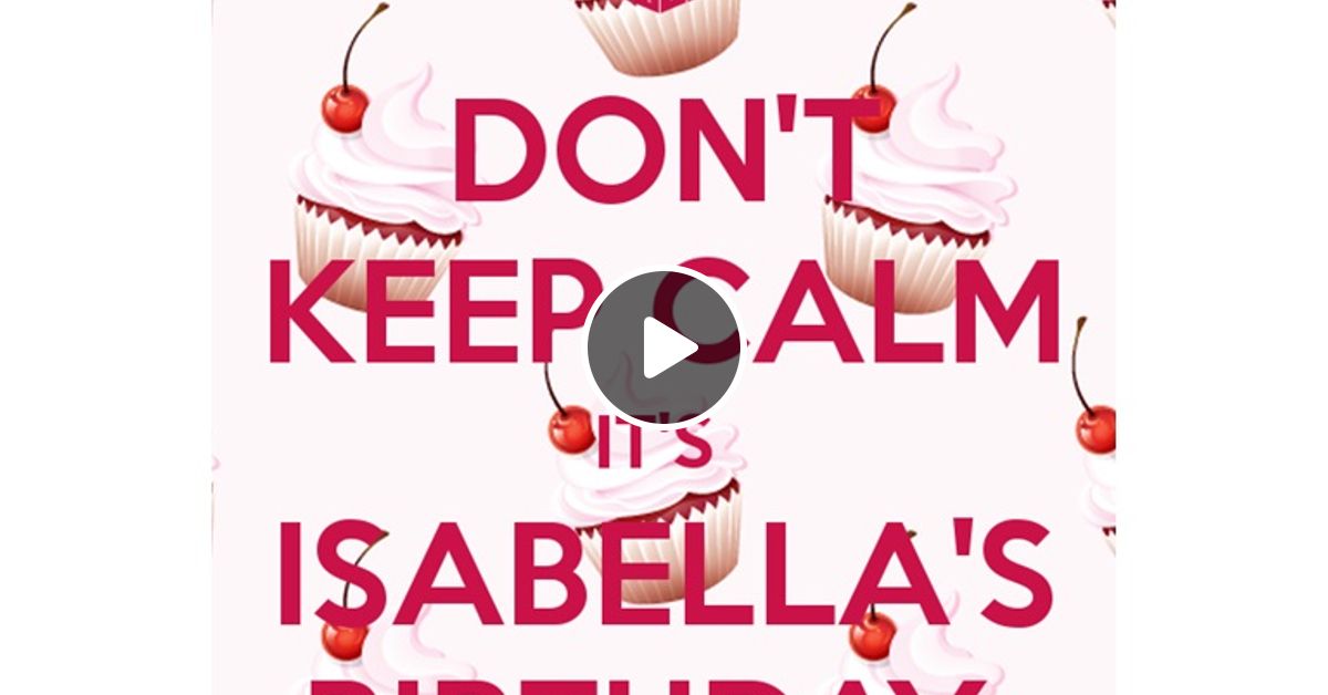 Happy Birthday Isabella Pt 1 By Dj Anthony Mascia Mixcloud