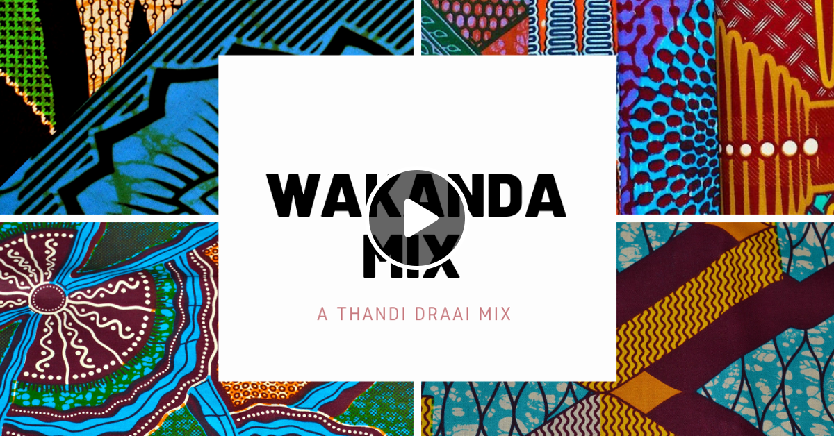 WAKANDA MIX by THANDI DRAAI Mixcloud