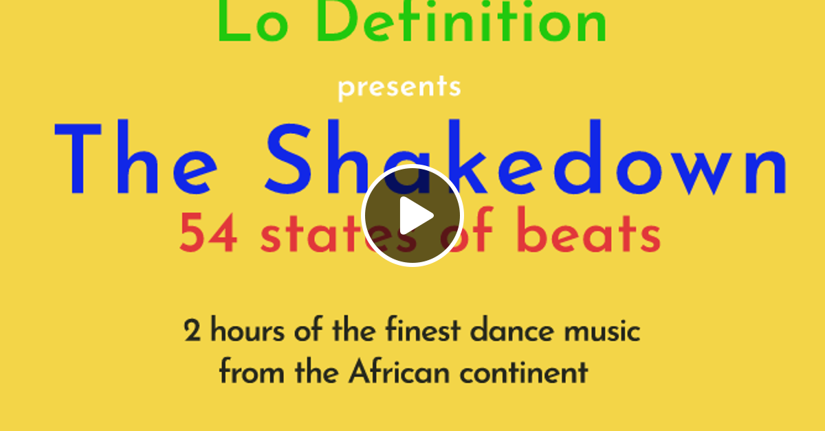 Lo Definition Presents The Shakedown African Electronic Dance Music