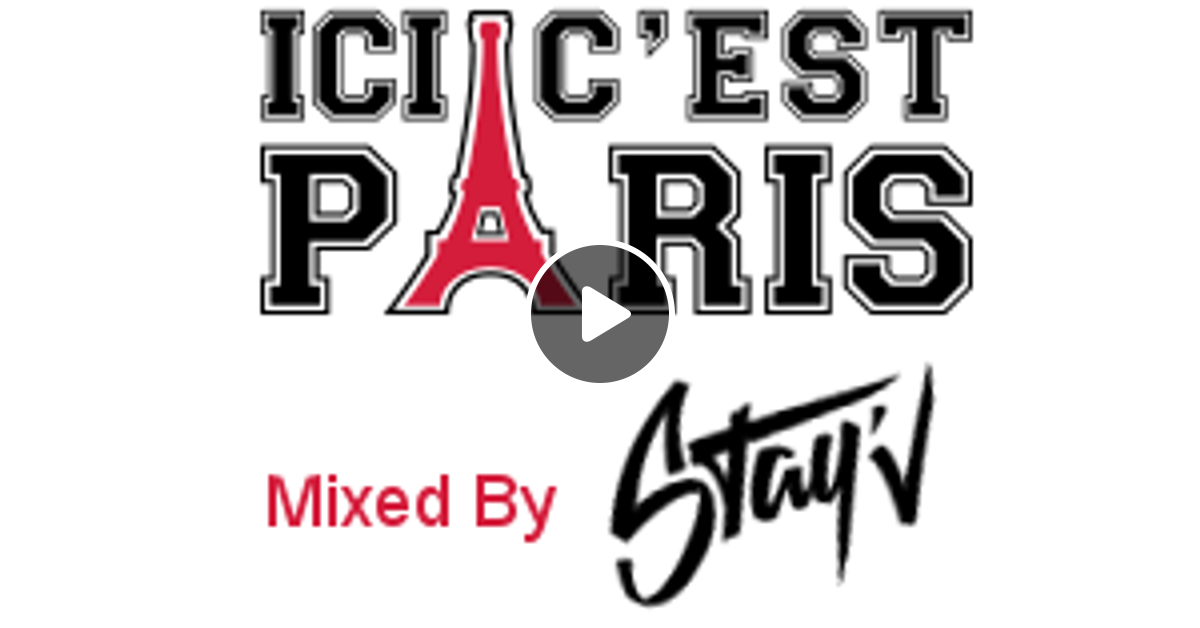 Ici C Est Paris By Dj Stayv Mixcloud
