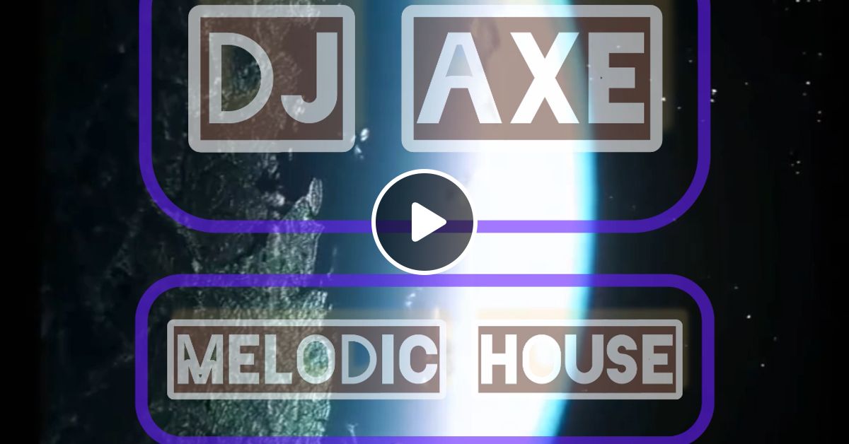 Melodic House Of 2023 By Dj Axe Mixcloud