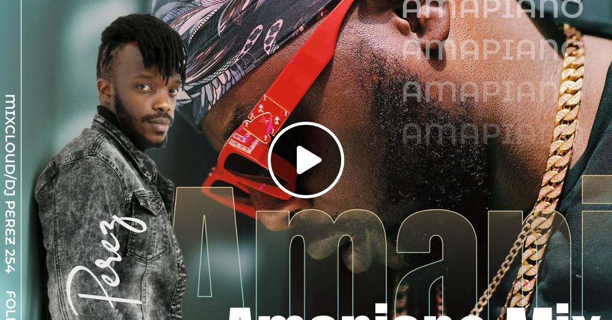 Amapiano Mix Vol 2(2021),Woza Vibes - DJ Perez by DJ_PEREZ_254 | Mixcloud