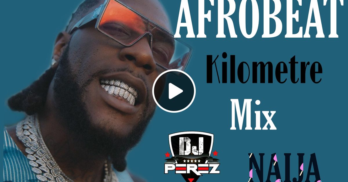 Top Afrobeat Party Mix 2021,Kilometre vibes DJ Perez by DJ_PEREZ_254