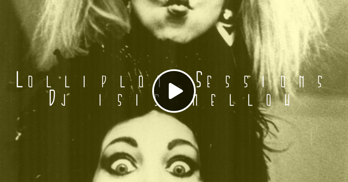 lolliplot-sessions-isis-mellow-mixtape-by-m-j-mellow-pt-mixcloud