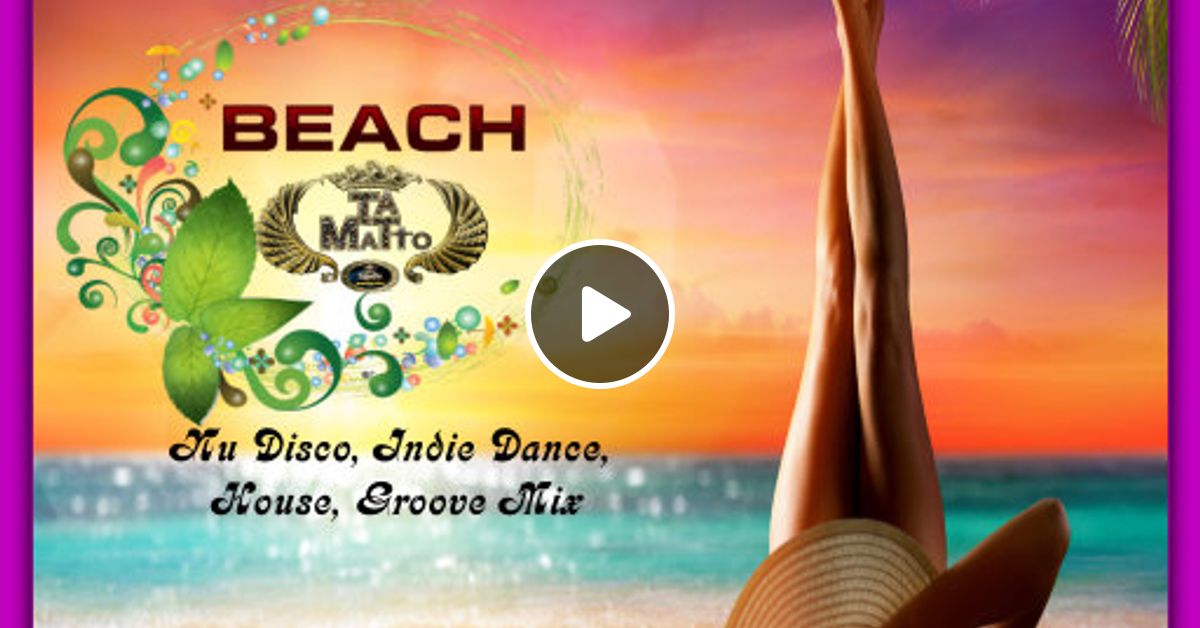 Beach Tamatto23 Nu Disco Indie Dance House Groove Mix By Tamatto