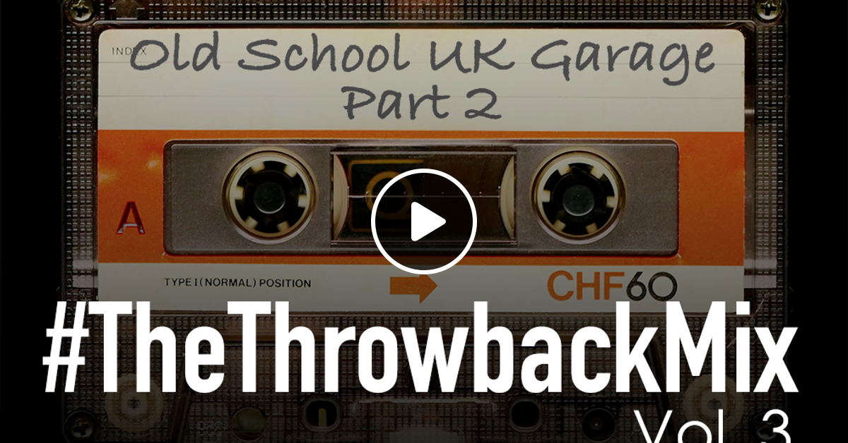 Thethrowbackmix Vol 3 Uk Garage By Barry Andy Mixcloud
