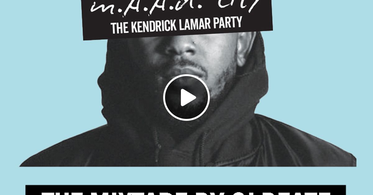Reposters Of Maad City The Kendrick Lamar Party Mixed By Cj Beatz Cjbeatz By The Doctors Orders Mixcloud