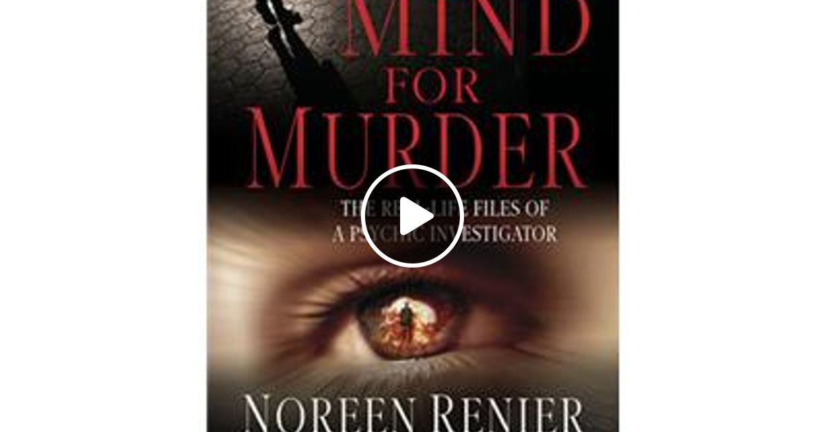 A Mind For Murder Psychic Detective Noreen Renier By Realtalkrealwoman Mixcloud