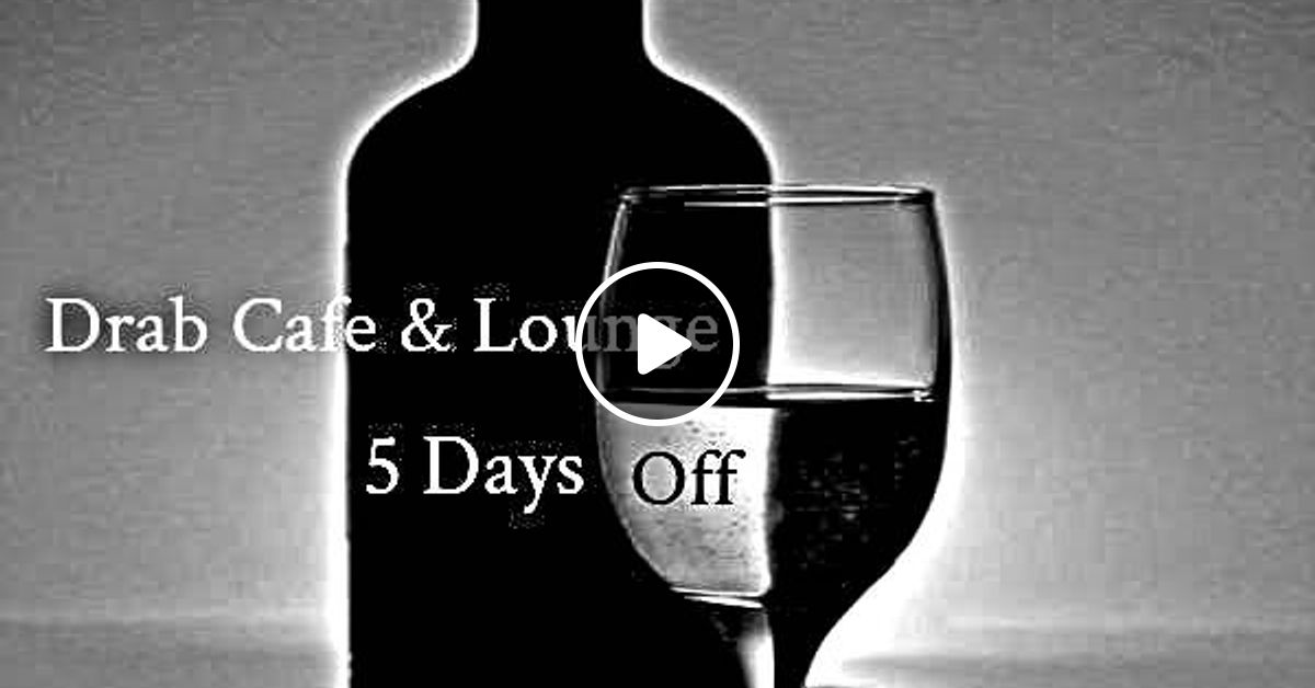 Drab Cafe Lounge 5 Days Off By Eye Mixcloud