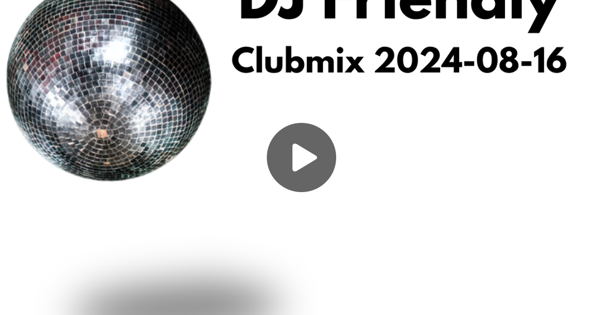 Gratis Dj Friendly Clubmix 2024 08 16 By Dj Friendly Mixcloud
