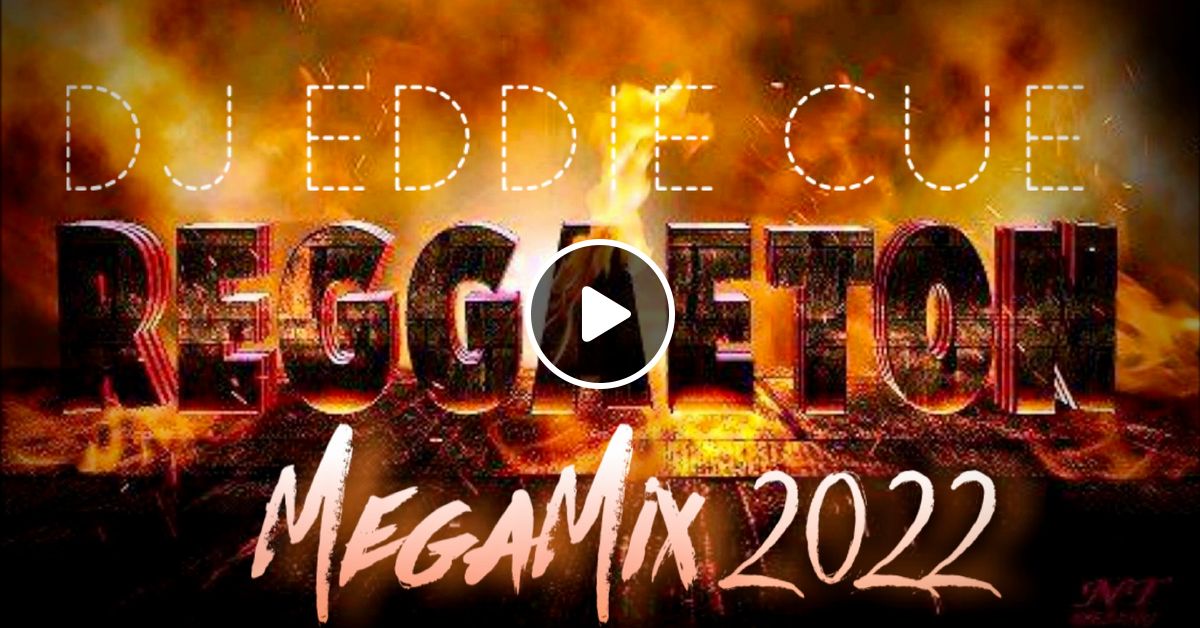 Reggaeton Megamix 2022 Dj Eddie Cue By Dj Eddie Cue Mixcloud