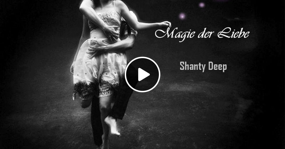 Shanty Deep Magie Der Liebe By Shantydeep Listeners Mixcloud