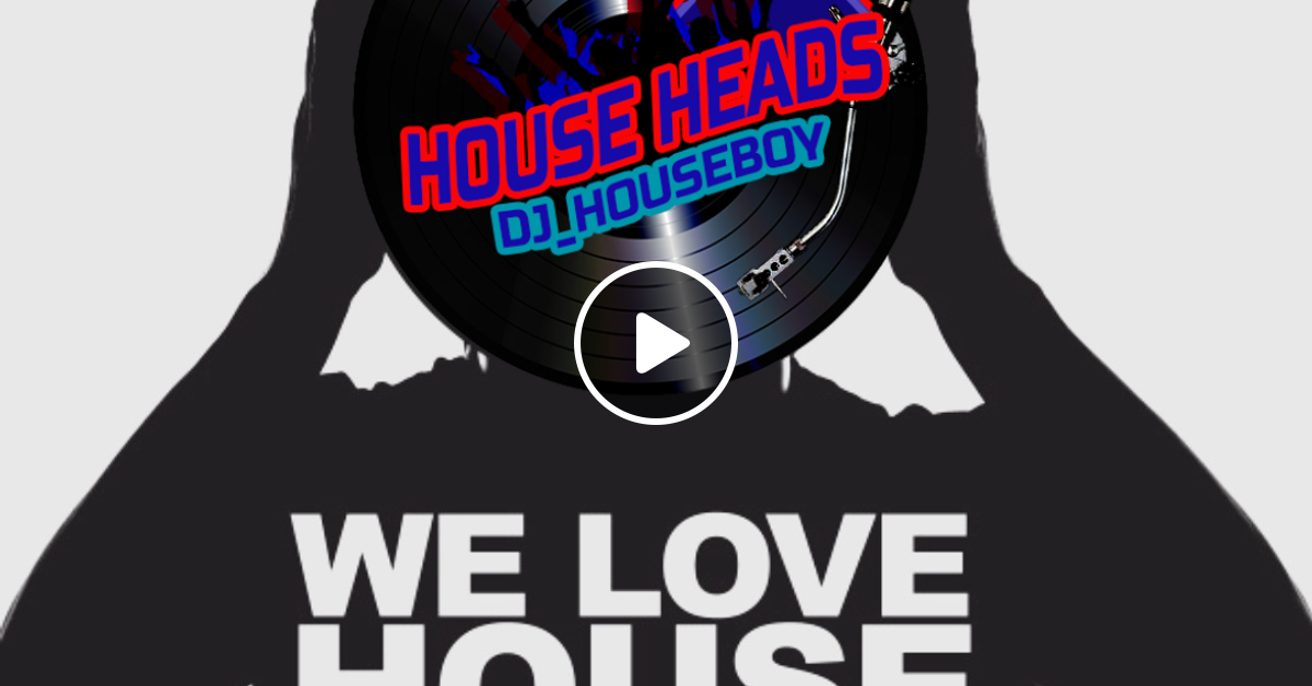 The Original Househeads Friday Takeover Mix 32 By Dj Houseboy Mixcloud