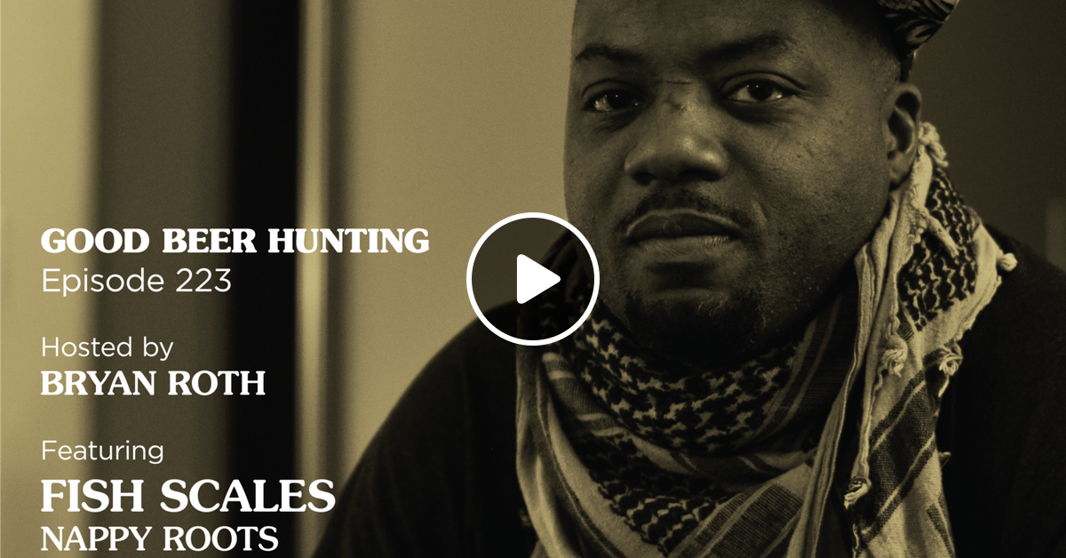 Ep 223 Fish Scales Of Nappy Roots By Podcast Good Beer Hunting