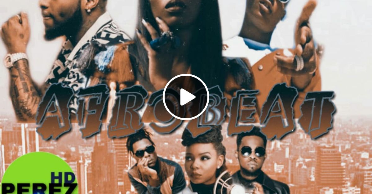 Naija Mix Best Of 2019 Dj Perez By Dj Perez 254 Mixcloud