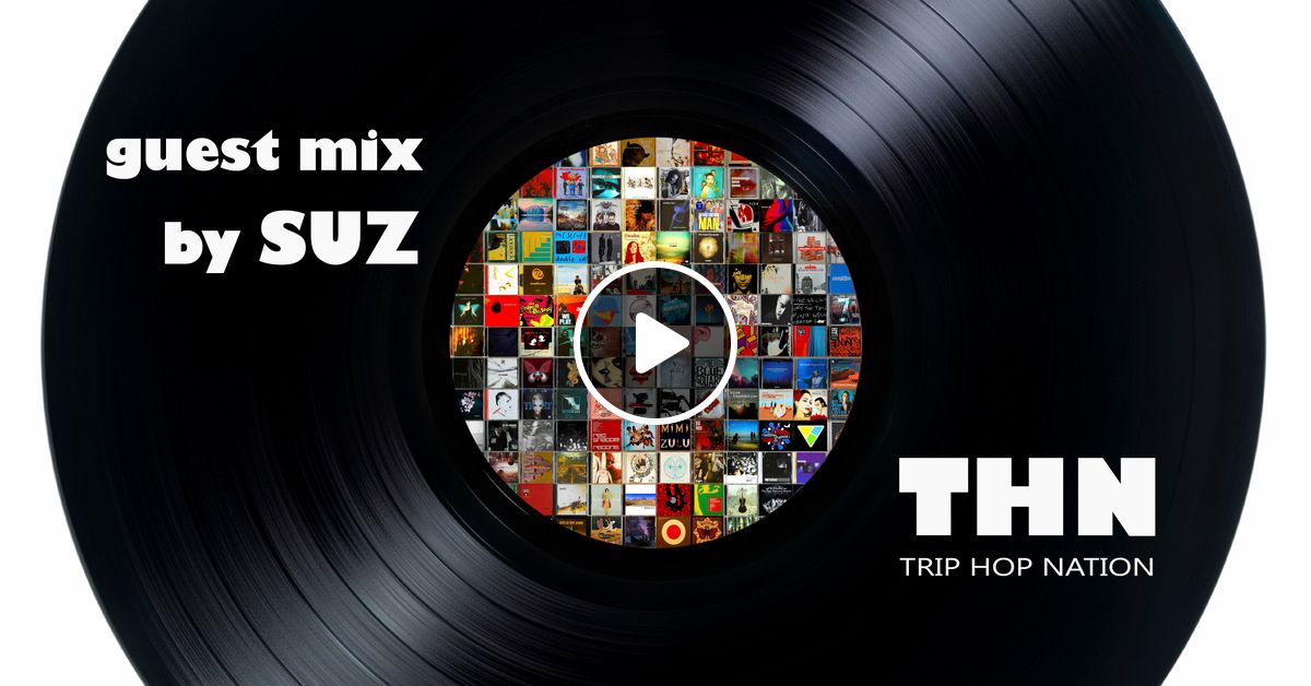 Guest mix by SUZ for Trip Hop Nation by TripHopNation | Mixcloud