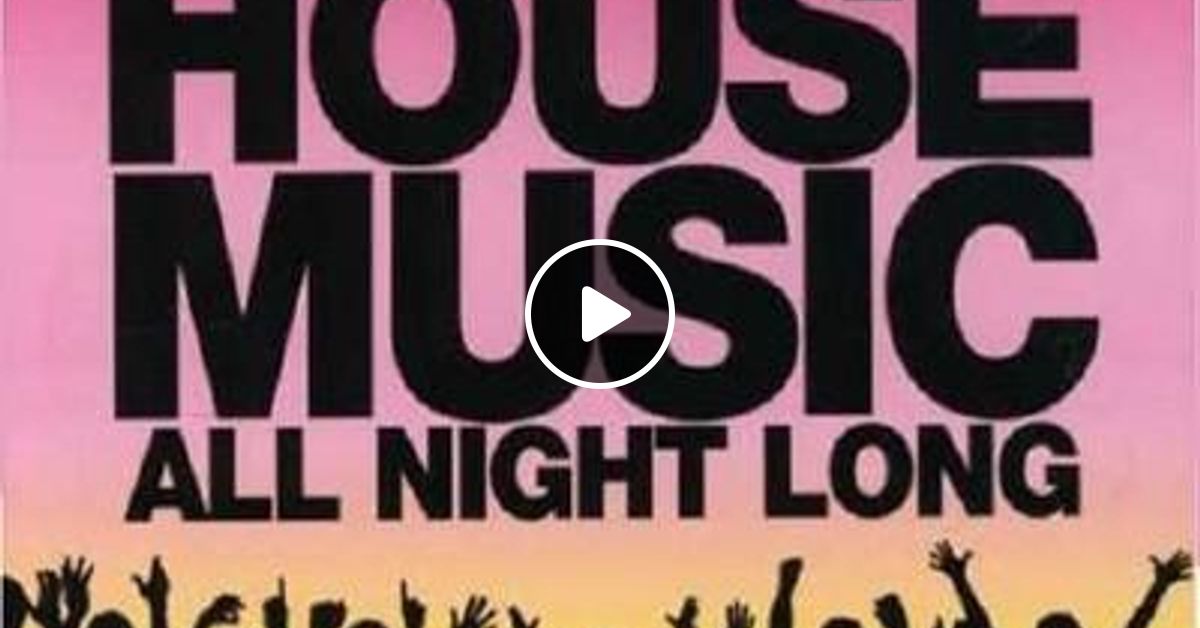 All night long. House Music all Night long