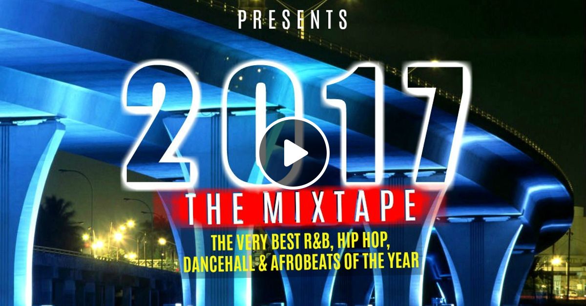 2017 The Mixtape The Very Best R B Hip Hop Afro Dancehall Trap