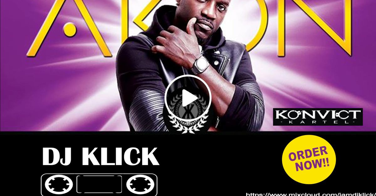 DJ KLICK AKON MIXTAPE by DJKLICK Mixcloud