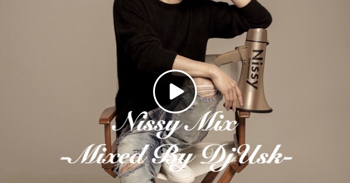 西島隆弘 Nissy Mix By Djusk Mixcloud