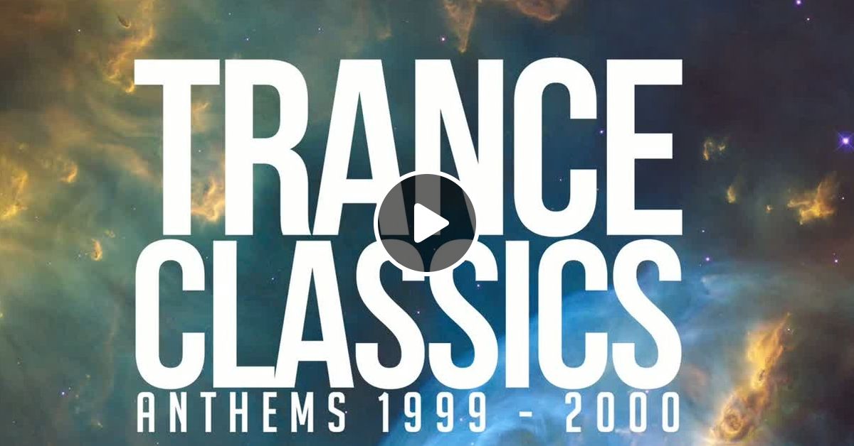Trance Classics Mix Anthems 19992000 by DJ Megamix2019 Mixcloud