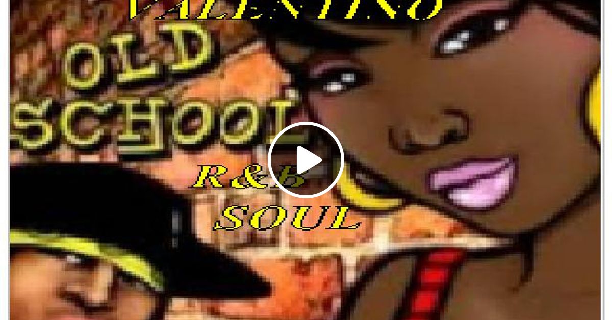VALENTINO OLD SCHOOL R&B SOUL by DJValentino1 favoriters Mixcloud
