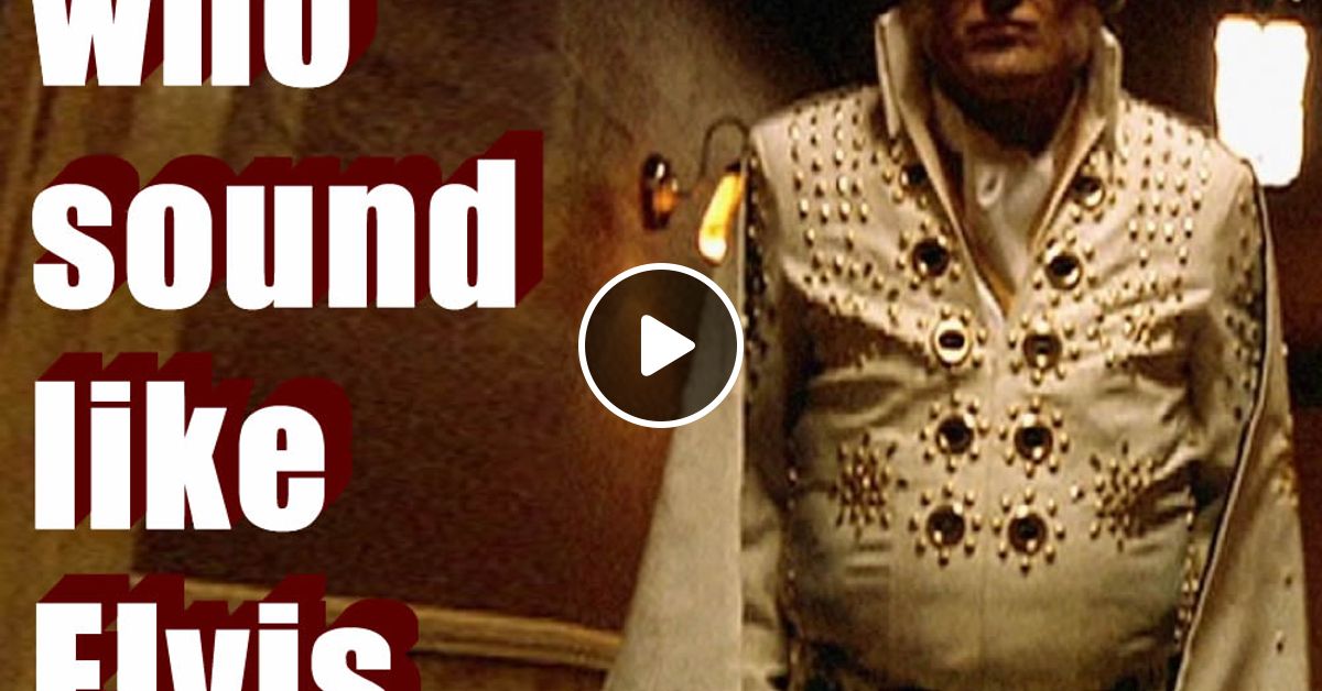 Singers who sound like Elvis 1 by Archaic Radio Mixcloud