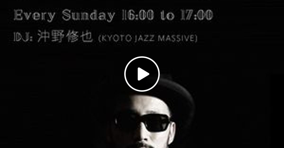 Jazz Aint Jazz2018年07月08日 Dj 沖野修也 Kyoto Jazz