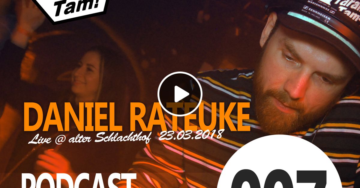 Daniel Rateuke Taramtamtam Podcast 007 23 03 18 Alter Schlachthof By Taramtamtam Records Mixcloud