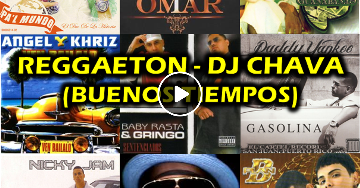 REGGAETON DJ CHAVA (BUENOS TIEMPOS) by Dj Chava Mixcloud