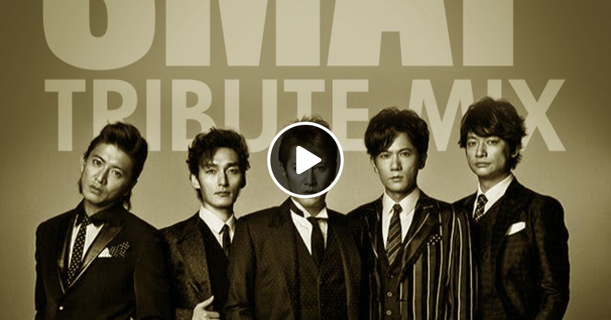 Smap Tribute Mix By Kawaknown Mixcloud