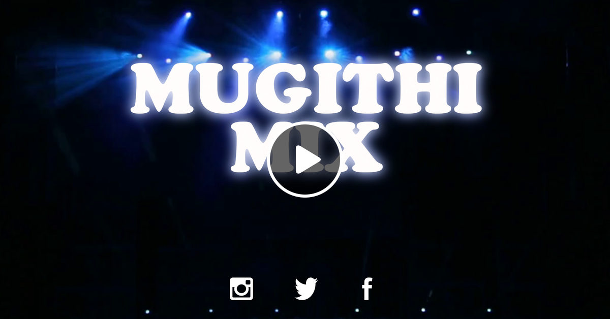 Mugithi Mix By Hulkthedj254 254 718 744544 By Hulkthedj254 Mixcloud
