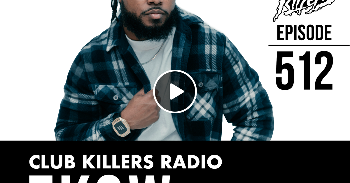 Club killer radio 512 ekow by club killers mixcloud