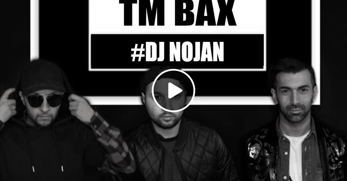 30 Minutes Of Tm Bax Dj Nojan By Persian Attitude Mixcloud