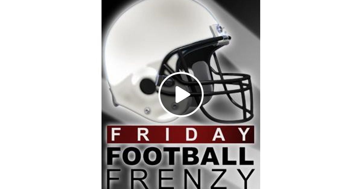 The Friday Football Frenzy By Fanspeak Com By Fanspeak Radio
