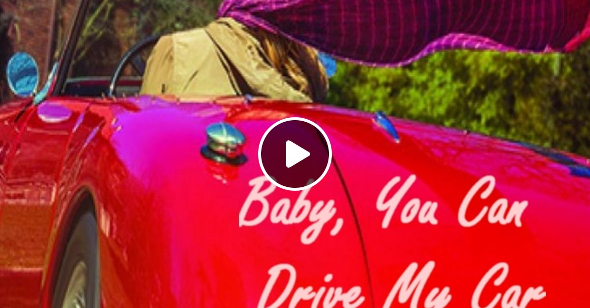 Baby You Can Drive My Car By Chucky T Mixcloud
