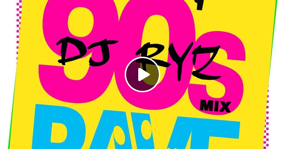 Dj Ryz Ultimate 90 S Rave Mix By Dj Ryz Mixcloud