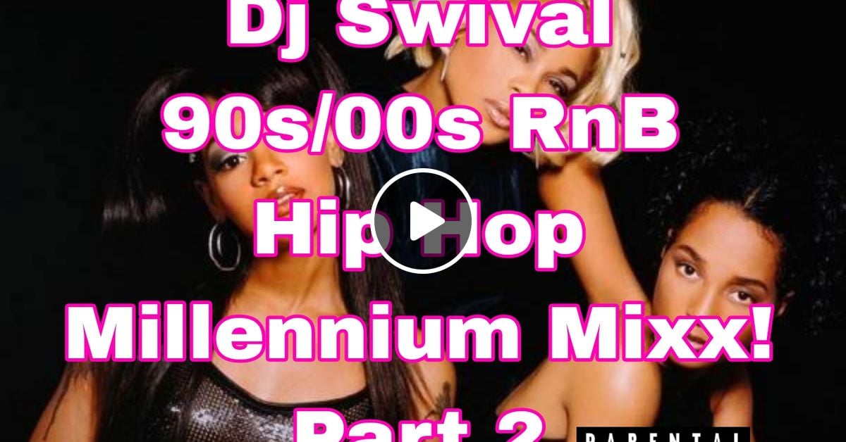 Dj Swival 90s 00s Rnb Hip Hop Millennium Mixx Part 2 By Dj Swival