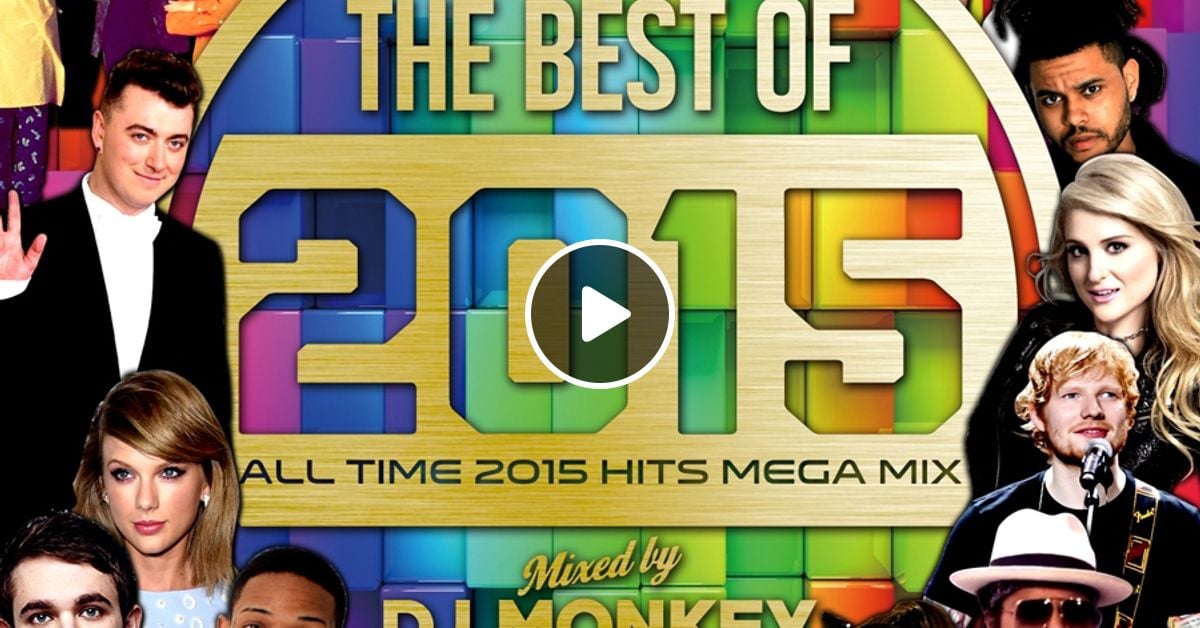 THE BEST OF 2015 -ALL TIME 2015 HITS MEGA MIX- by DJ MONKEY | Mixcloud